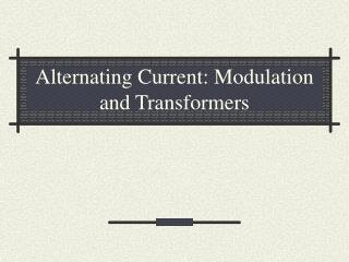 Alternating Current: Modulation and Transformers