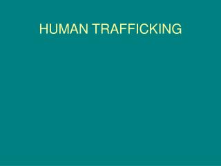 HUMAN TRAFFICKING