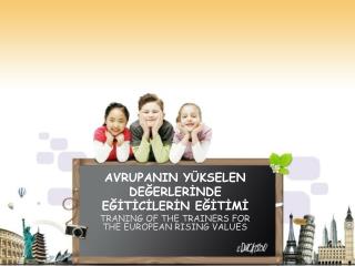 AVRUPANIN YÜKSELEN DEĞERLERİNDE EĞİTİCİLERİN EĞİTİMİ