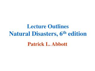 Lecture Outlines Natural Disasters, 6 th edition