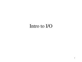 Intro to I/O