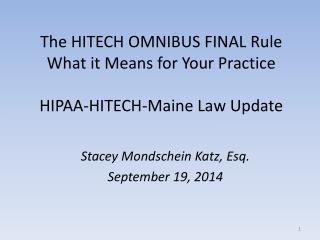 The HITECH OMNIBUS FINAL Rule What it Means for Your Practice HIPAA-HITECH-Maine Law Update