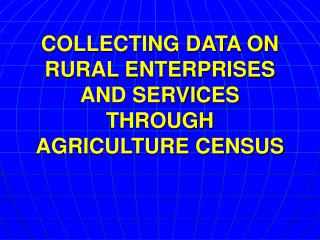 COLLECTING DATA ON RURAL ENTERPRISES AND SERVICES THROUGH AGRICULTURE CENSUS