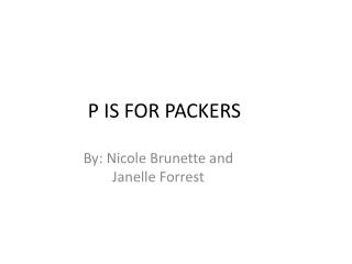 P IS FOR PACKERS