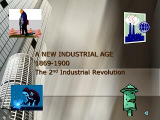 A NEW INDUSTRIAL AGE 1869-1900 The 2 nd Industrial Revolution