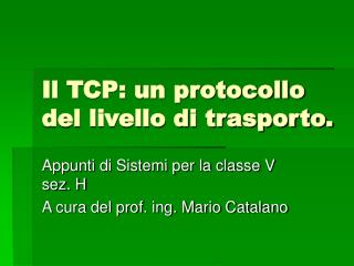 Il TCP: un protocollo del livello di trasporto.