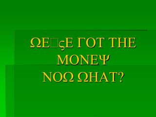 WE”VE GOT THE MONEY NOW WHAT?