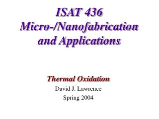 ISAT 436 Micro-/Nanofabrication and Applications