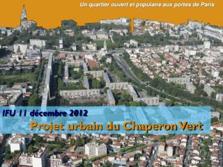 IFU 11 décembre 2012 Projet urbain du Chaperon Vert