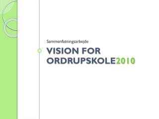 Vision for OrdrupSkole 2010