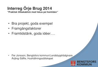 Interreg Örje Brug 2014 ”Praktisk tillbakablick med fokus på framtiden”