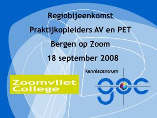 Regiobijeenkomst Praktijkopleiders AV en PET Bergen op Zoom 18 september 2008