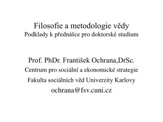 Filosofie a metodologie vědy Podklady k přednášce pro doktorské studium