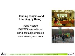 Planning Projects and Learning by Doing Ingrid Håstad SWECO International