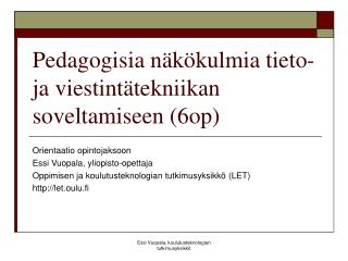 Pedagogisia näkökulmia tieto- ja viestintätekniikan soveltamiseen (6op)