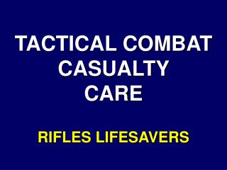 TACTICAL COMBAT CASUALTY CARE