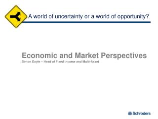 Economic and Market Perspectives Simon Doyle – Head of Fixed Income and Multi-Asset