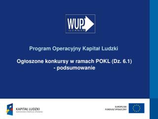 Program Operacyjny Kapitał Ludzki Ogłoszone konkursy w ramach POKL (Dz. 6.1) - podsumowanie