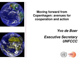 Moving forward from Copenhagen: avenues for cooperation and action Yvo de Boer