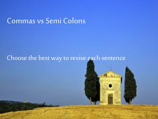 Commas vs Semi Colons Choose the best way to revise each sentence