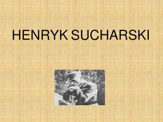 HENRYK SUC HARSKI