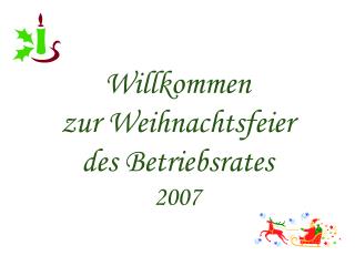 Willkommen zur Weihnachtsfeier des Betriebsrates 2007