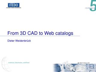 From 3D CAD to Web catalogs Dieter Weidenbrück