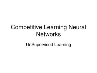 Competitive Learning Neural Networks