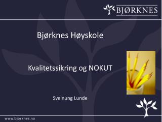 Bjørknes Høyskole Kvalitetssikring og NOKUT Sveinung Lunde