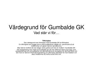 Värdegrund för Gumbalde GK Vad står vi för…