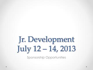 Jr. Development July 12 – 14, 2013