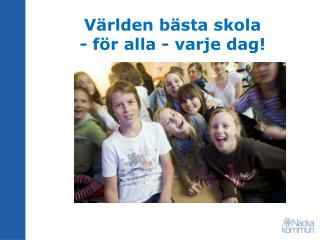 Världen bästa skola - för alla - varje dag!