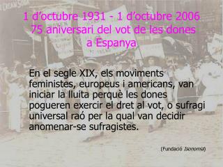 1 d’octubre 1931 - 1 d’octubre 2006 75 aniversari del vot de les dones a Espanya