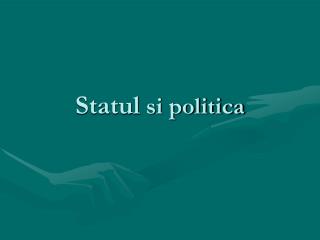 Statul si politica