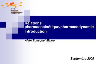 Relations pharmacocinétique/pharmacodynamie Introduction Alain Bousquet-Mélou