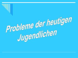 Probleme der heutigen Jugendlichen