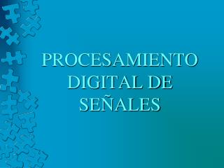 PROCESAMIENTO DIGITAL DE SEÑALES