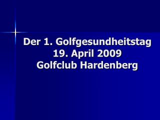 Der 1. Golfgesundheitstag 19. April 2009 Golfclub Hardenberg