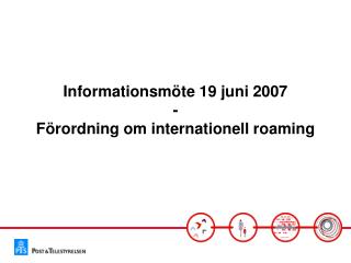Informationsmöte 19 juni 2007 - Förordning om internationell roaming