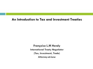 An Introduction to Tax and Investment Treaties Françoise L.M Hendy
