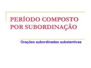 PERÍODO COMPOSTO POR SUBORDINAÇÃO