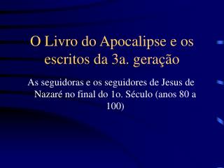 O Livro do Apocalipse e os escritos da 3a. geração