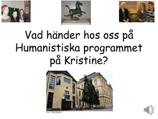 Vad händer hos oss på Humanistiska programmet på Kristine?