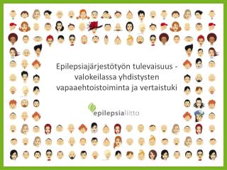 Epilepsiajärjestötyön tulevaisuus - valokeilassa yhdistysten vapaaehtoistoiminta ja vertaistuki