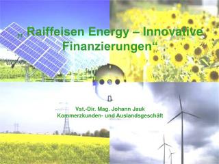 „ Raiffeisen Energy – Innovative Finanzierungen“