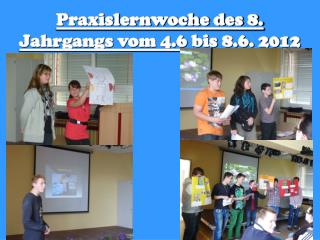 Praxislernwoche des 8. Jahrgangs vom 4.6 bis 8.6. 2012