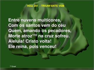 Hino 291 - TRIUNFANTE VEM