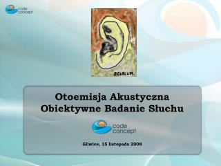 Otoemisja Akustyczna Obiektywne Badanie Słuchu Gliwice, 15 listopada 2008