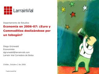 Departamento de Estudios Economía en 2006-07: ¿Euro y Commodities deslizándose por un tobogán?