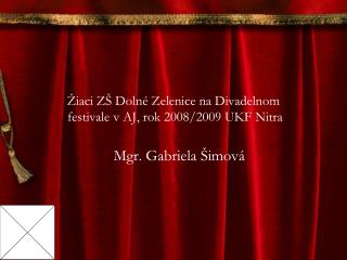 Žiaci ZŠ Dolné Zelenice na Divadelnom festivale v AJ, rok 2008/2009 UKF Nitra